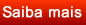 Saiba mais